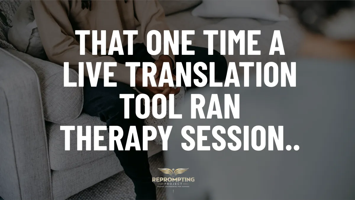 That one time a Live Translation Tool ran therapy session..