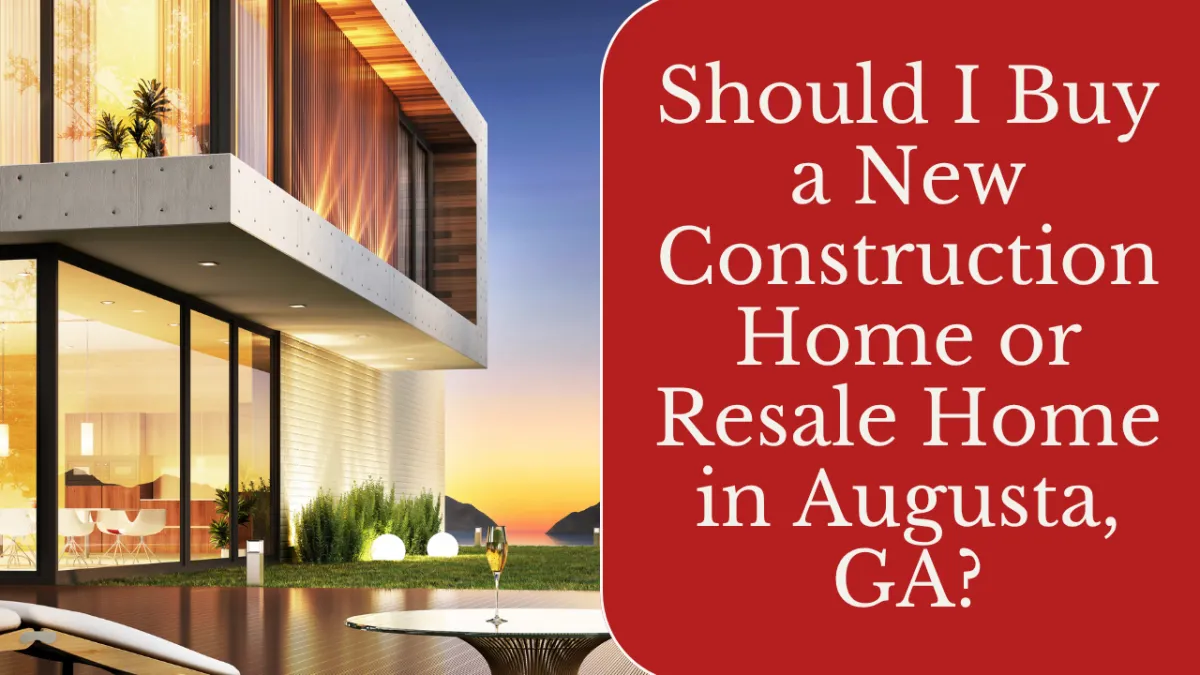 Should I Buy a New Construction Home or Resale Home in Augusta, GA?