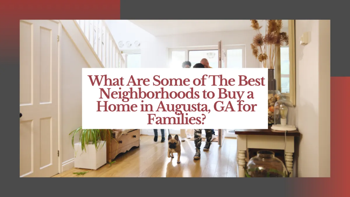 What Are Some of The Best Neighborhoods to Buy a Home in Augusta, GA for Families?