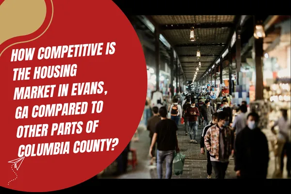 How Competitive Is the Housing Market in Evans, GA Compared to Other Parts of Columbia County?