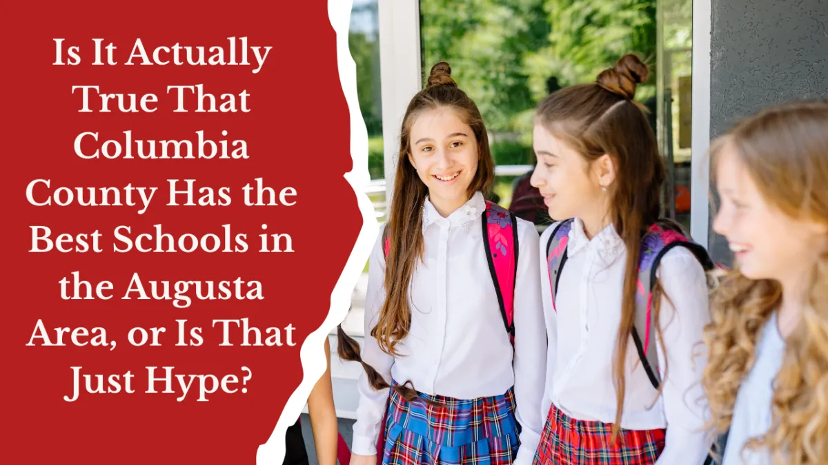 Is It Actually True That Columbia County Has the Best Schools in the Augusta Area, or Is That Just Hype?