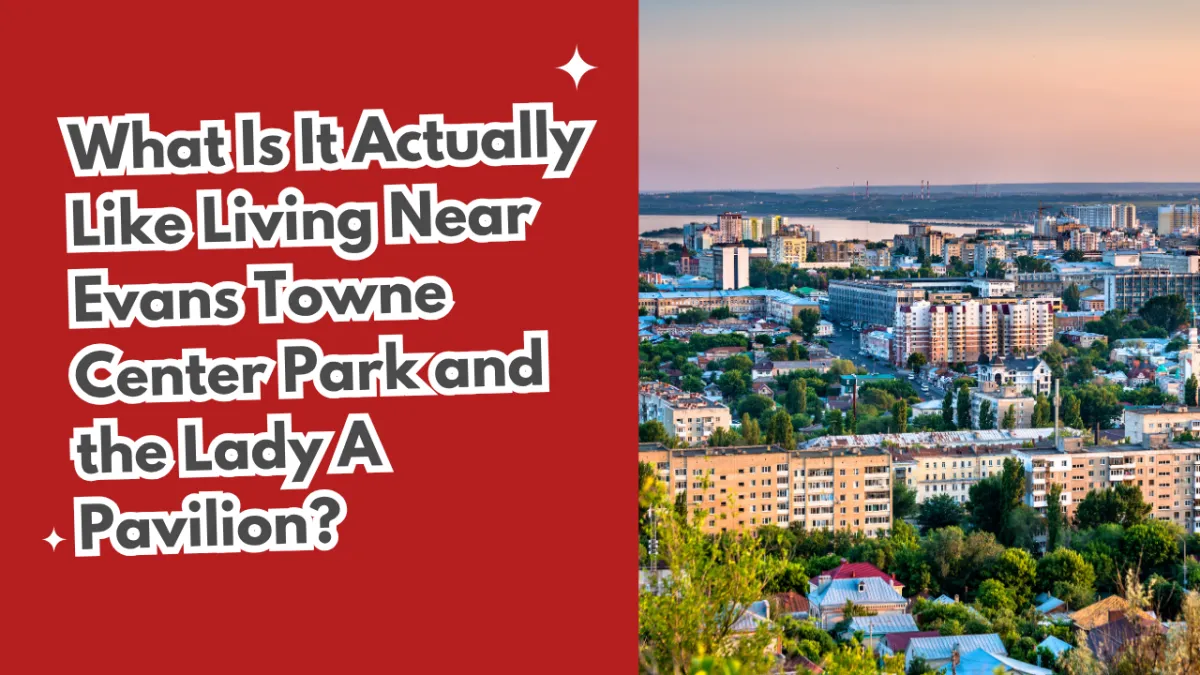 What Is It Actually Like Living Near Evans Towne Center Park and the Lady A Pavilion?