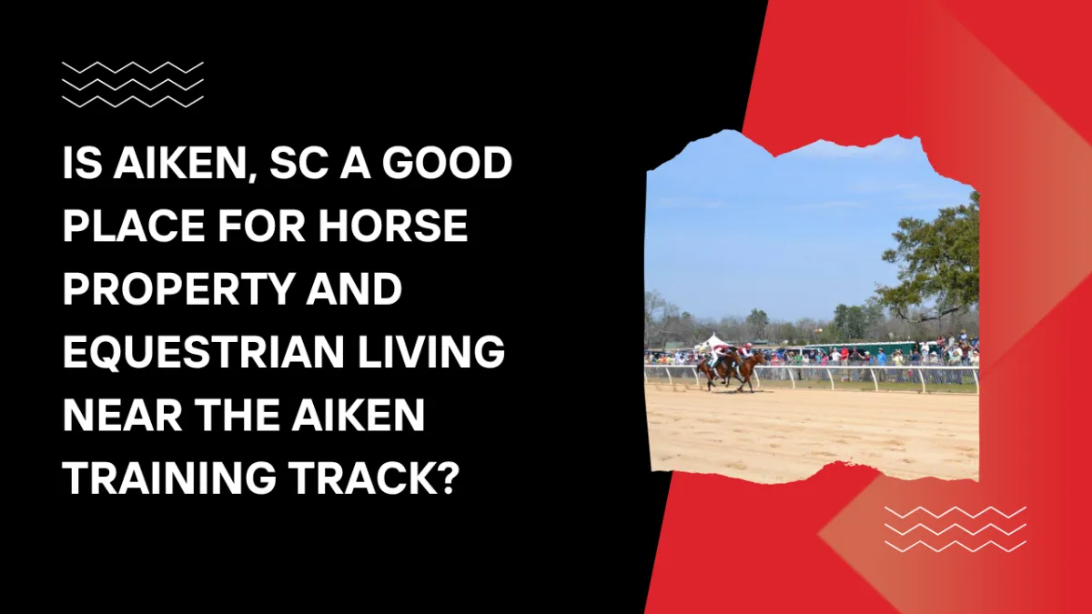 Is Aiken, SC a good place for horse property and equestrian living near the Aiken Training Track?