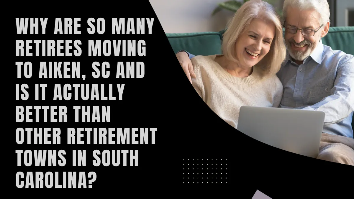 Why are so many retirees moving to Aiken, SC and is it actually better than other retirement towns in South Carolina?
