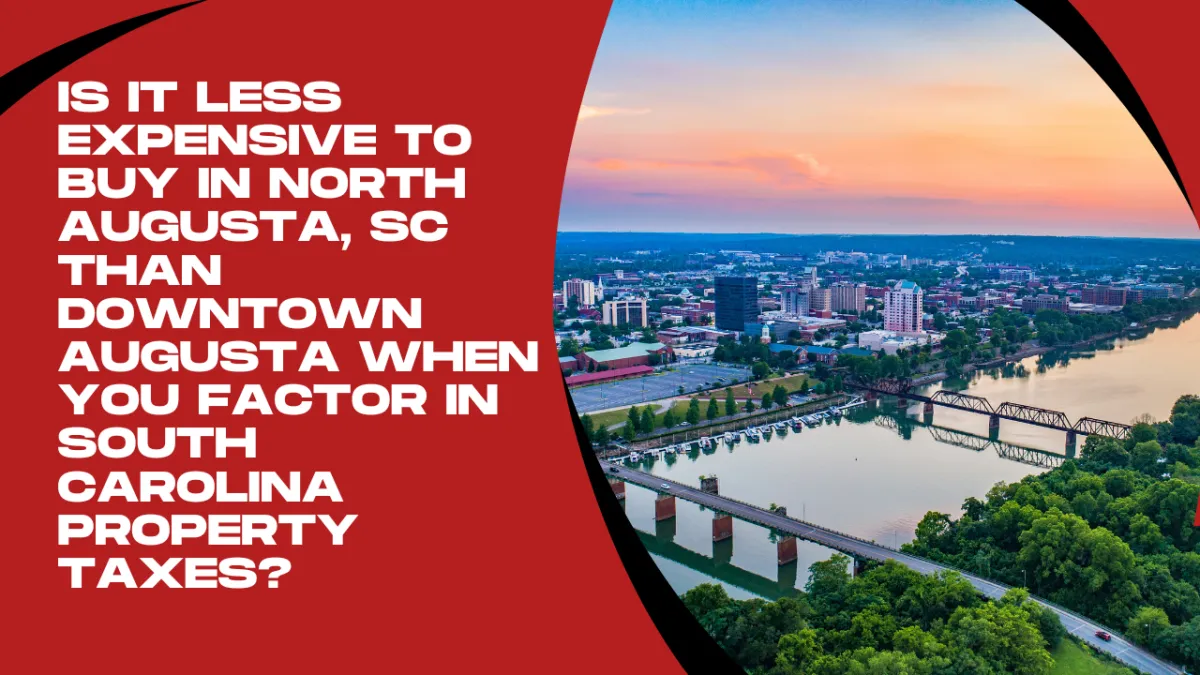 Is It Less Expensive to Buy in North Augusta, SC Than Downtown Augusta When You Factor in South Carolina Property Taxes?