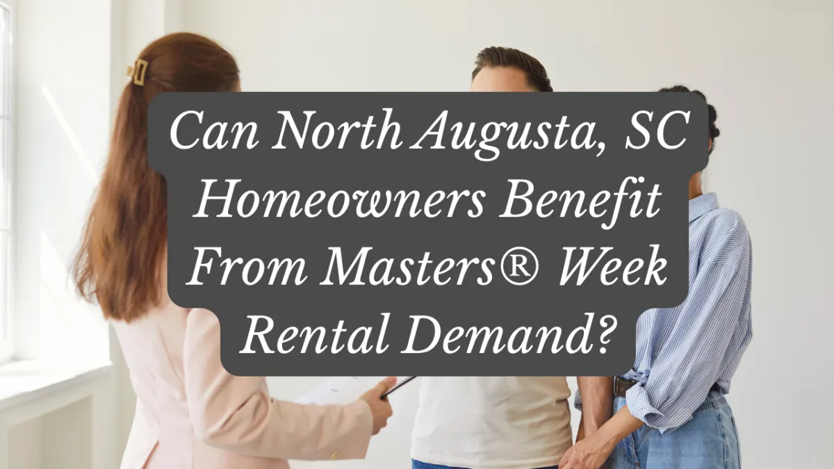 Can North Augusta, SC Homeowners Benefit From Masters® Week Rental Demand?