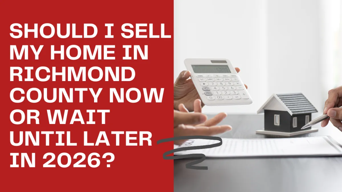 Should I Sell My Home in Richmond County Now or Wait Until Later in 2026?