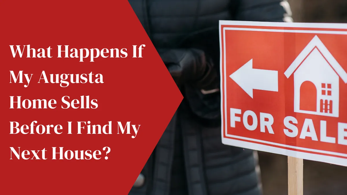 What Happens If My Augusta Home Sells Before I Find My Next House?