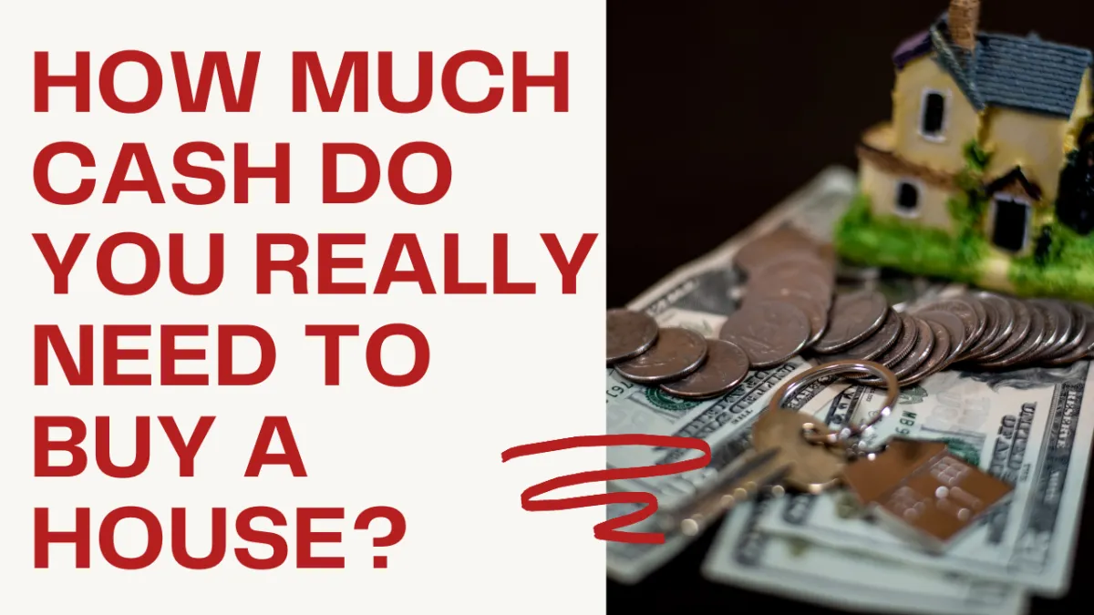 How Much Cash Do You Really Need to Buy a House?