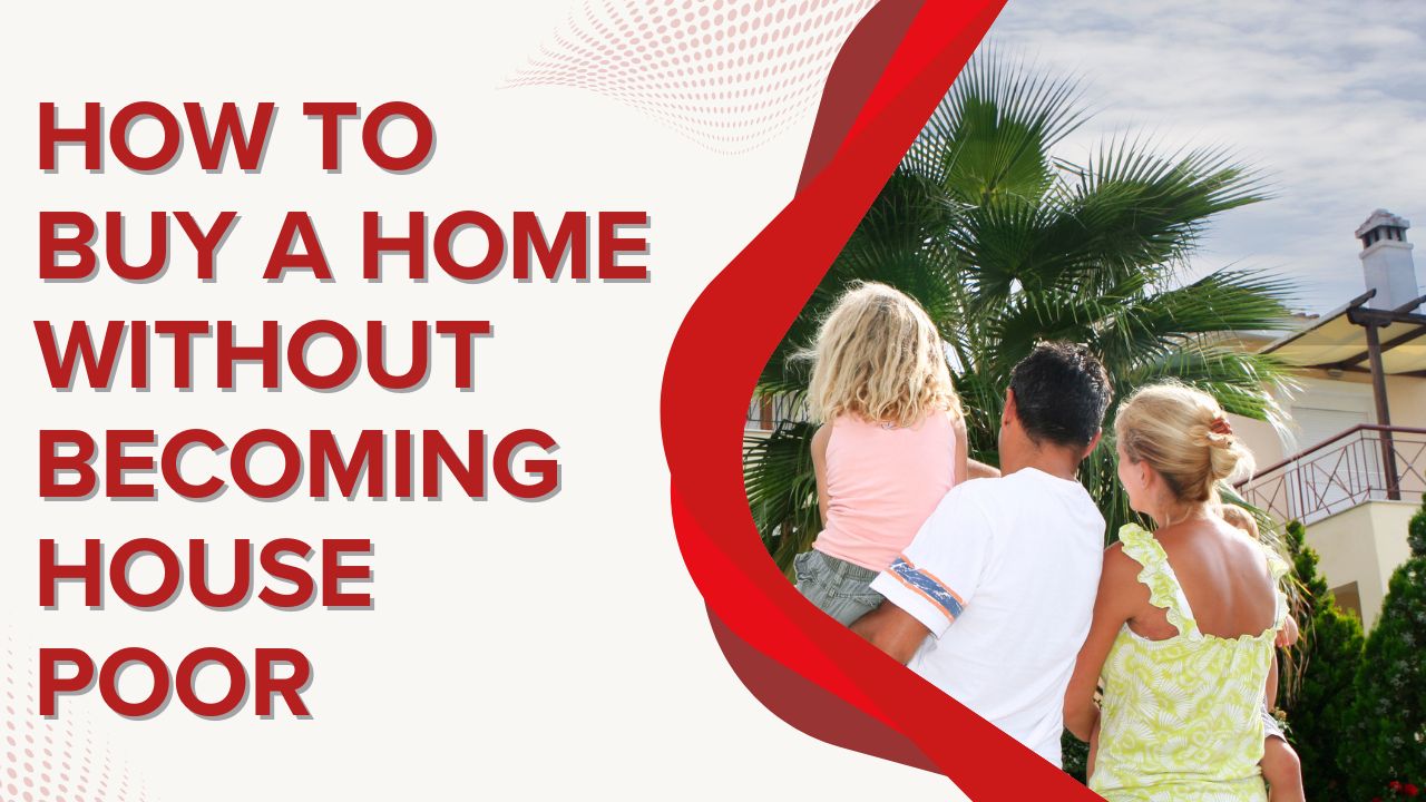 How to Buy a Home Without Becoming House Poor