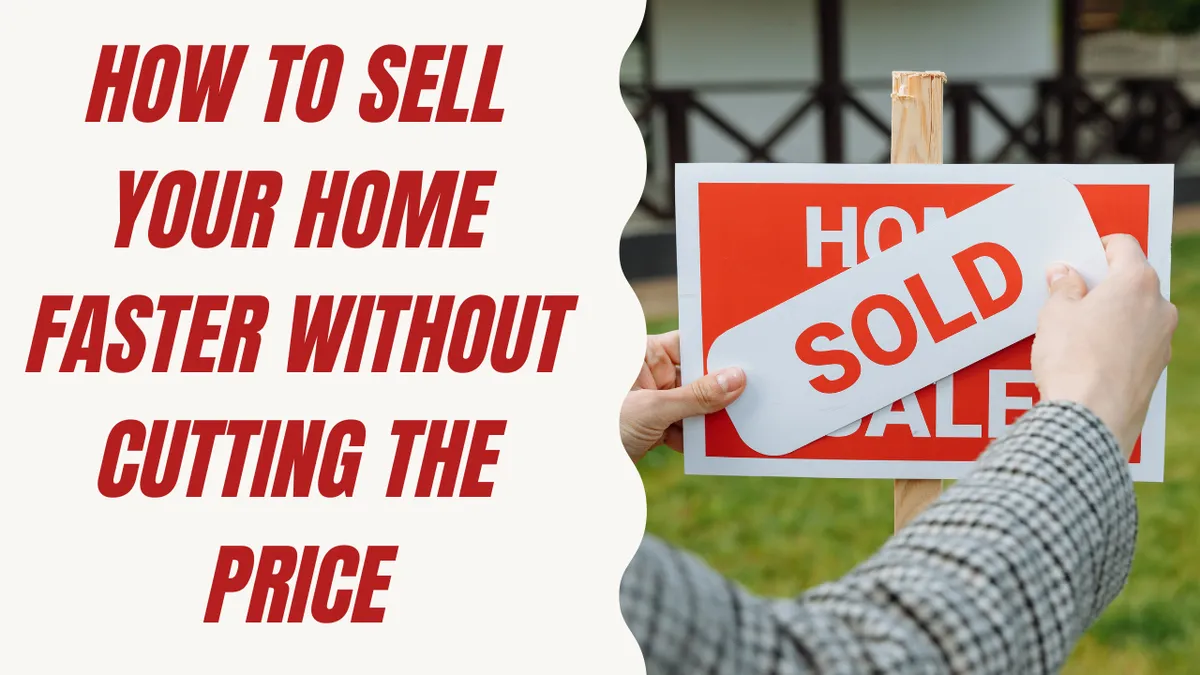How To Sell Your Home Faster Without Cutting The Price