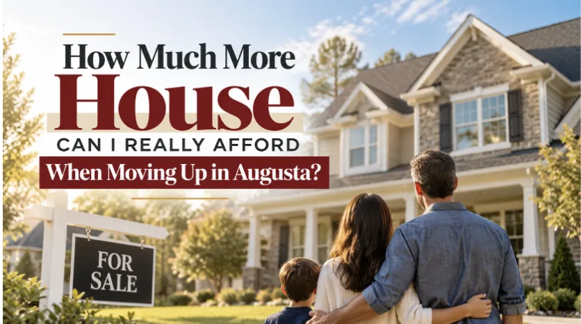 How Much More House Can I Really Afford When Moving Up in Augusta?