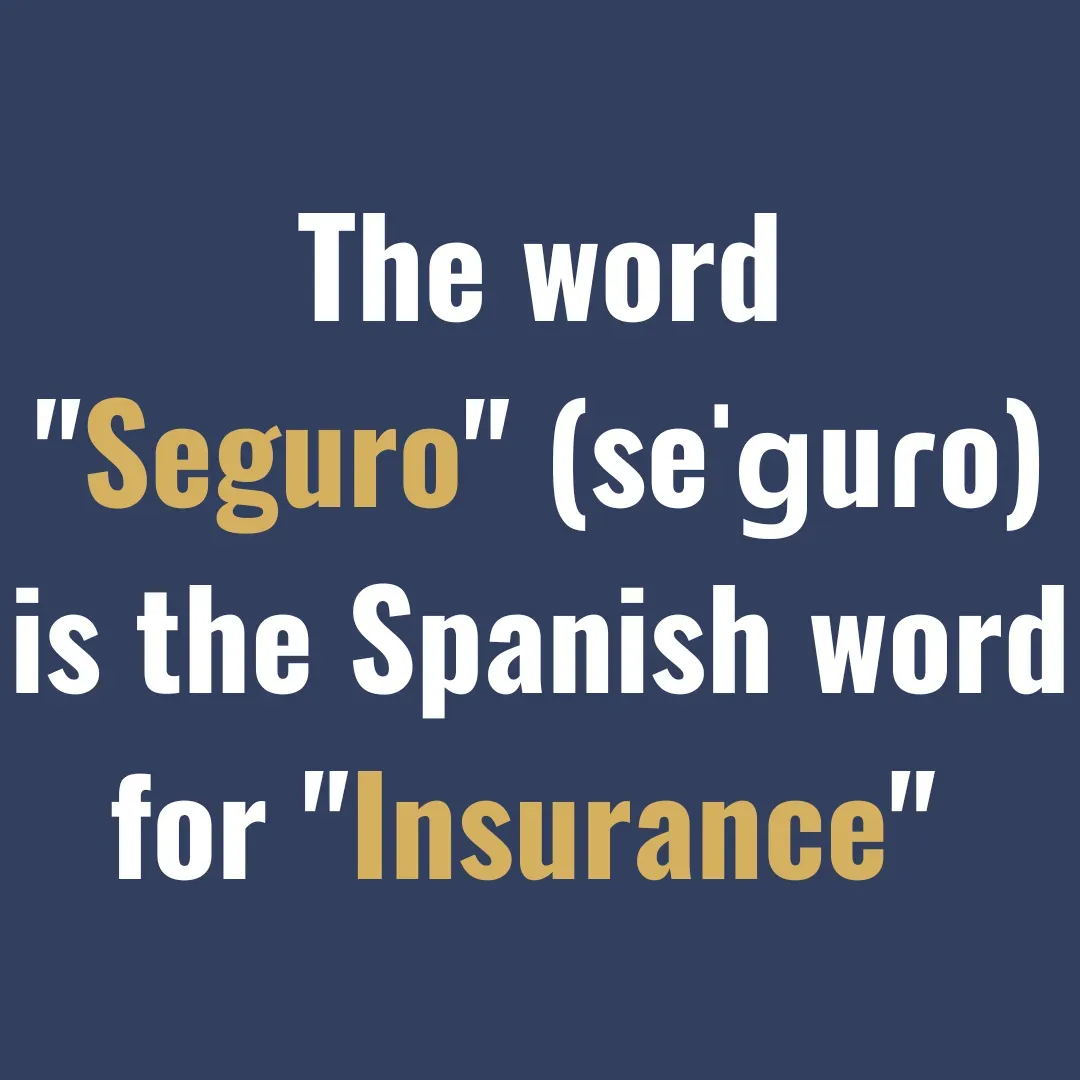 The word seguro is the spanish word for insurance