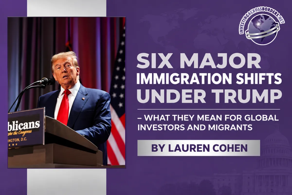 Six Major Immigration Shifts Under Trump – What They Mean for Global Investors and Migrants