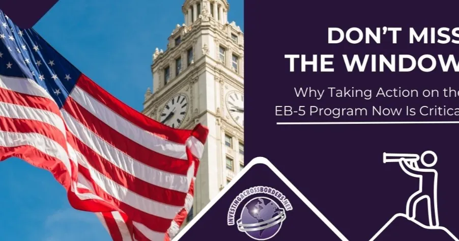 Don’t Miss the Window—Why Taking Action on the EB-5 Program Now Is Critical