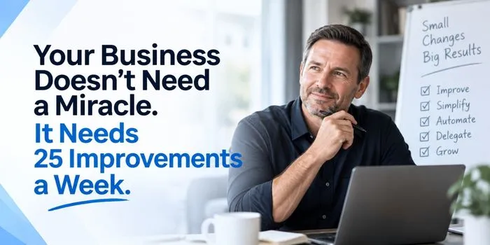 PBA Blogs Your Business Doesn’t Need a Miracle. It Needs 25 Improvements a Week.