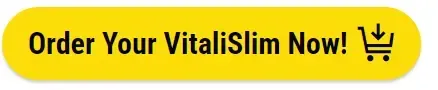Order Your VitaliSlim Now!