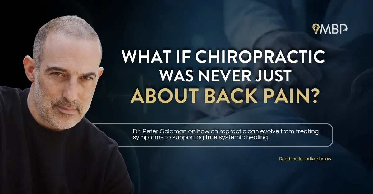 Dr. Peter Goldman on Revolutionizing Chiropractic Care: Going beyond simple neck and back pain, to Healing Systemic Conditions