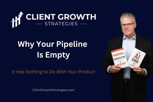 Why Your Pipeline Is Empty. And It Has Nothing to Do With Your Product.