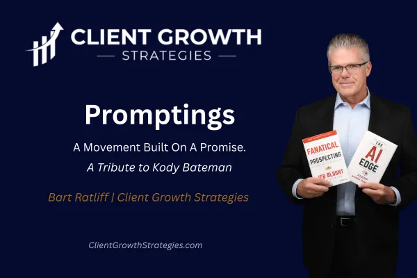 Promptings: A Movement Built On A Promise. A tribute to Kody Bateman, Founder and Chief Visionary Officer of Promptings, by Bart Ratliff of Client Growth Strategies.