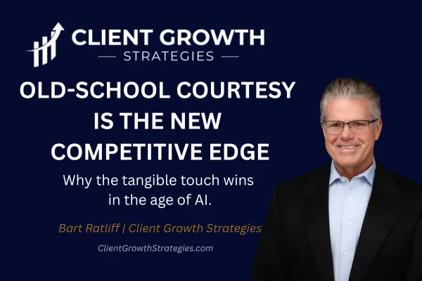 Navy graphic reading Old-School Courtesy Is the New Competitive Edge, with Bart Ratliff, Client Growth Strategies.