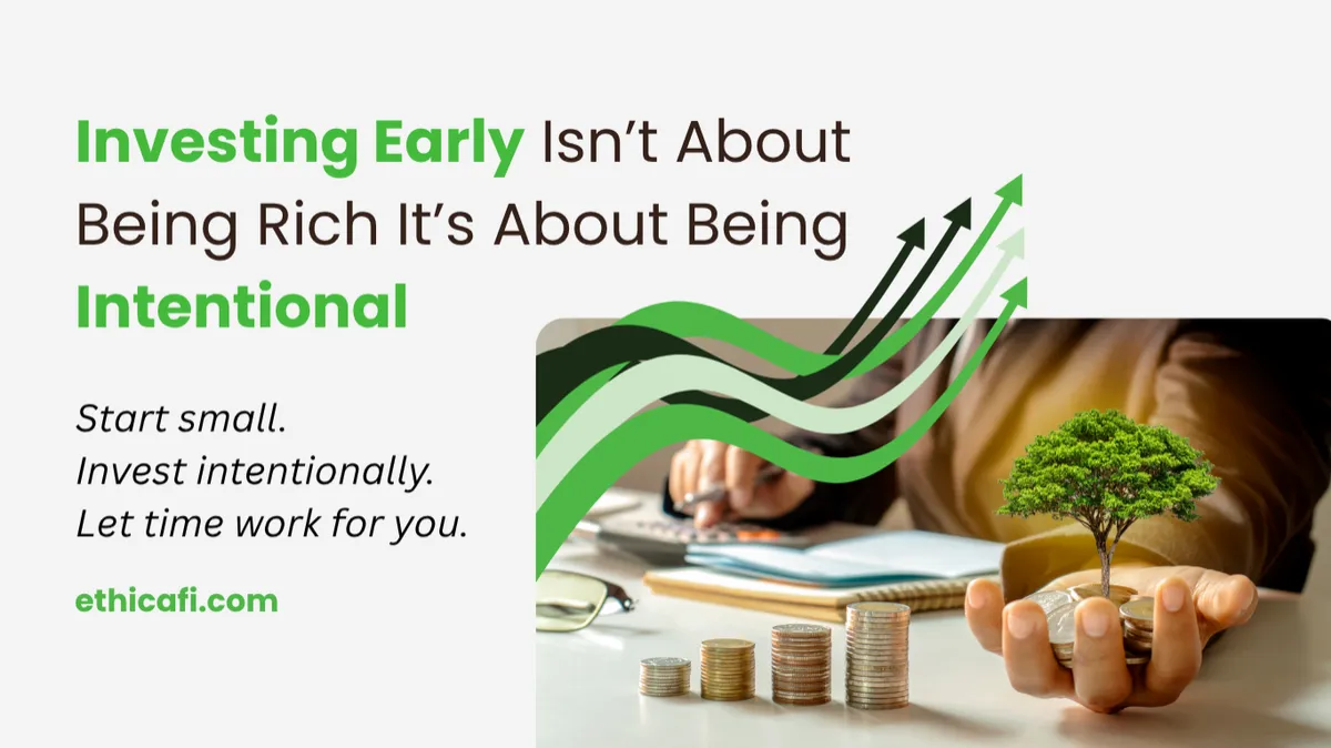 Start Early: Invest With Intention, Not Wealth