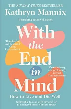 With The End In Mind By Kathryn Mannix