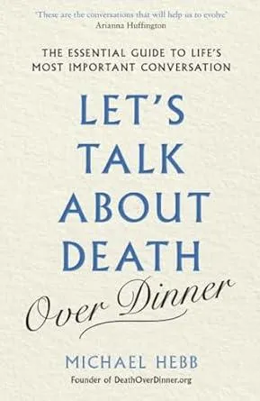 Let's Talk About Death Over Dinner by Michael Hebb