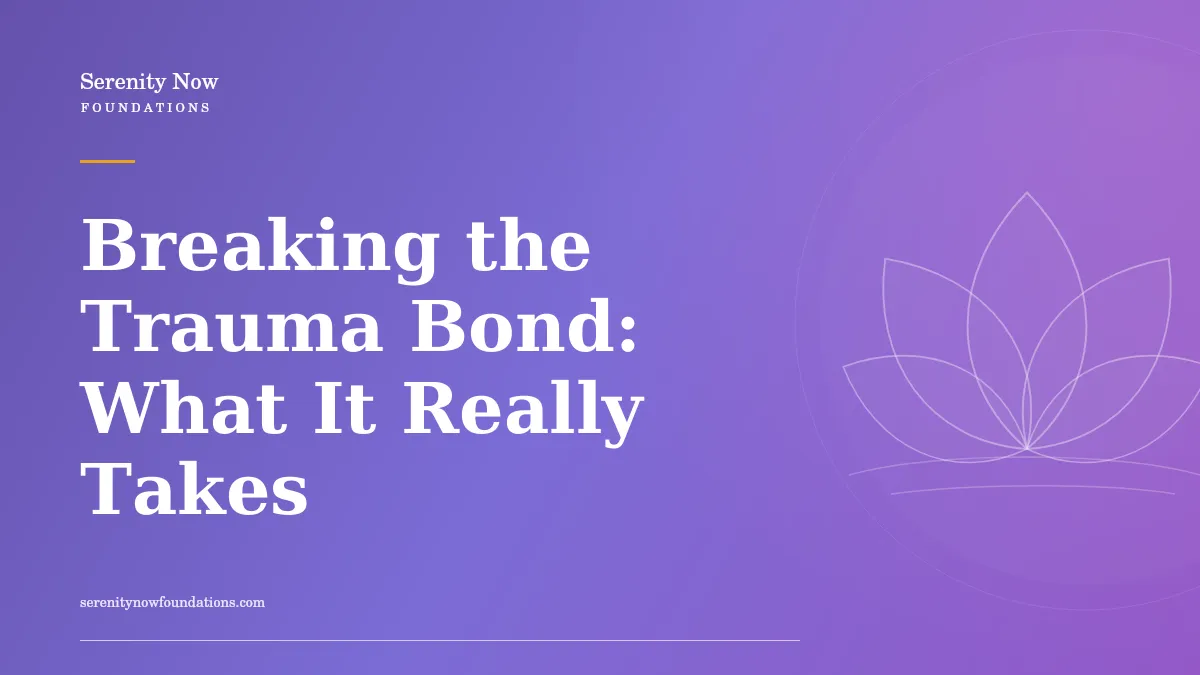 Breaking the Trauma Bond: What It Really Takes