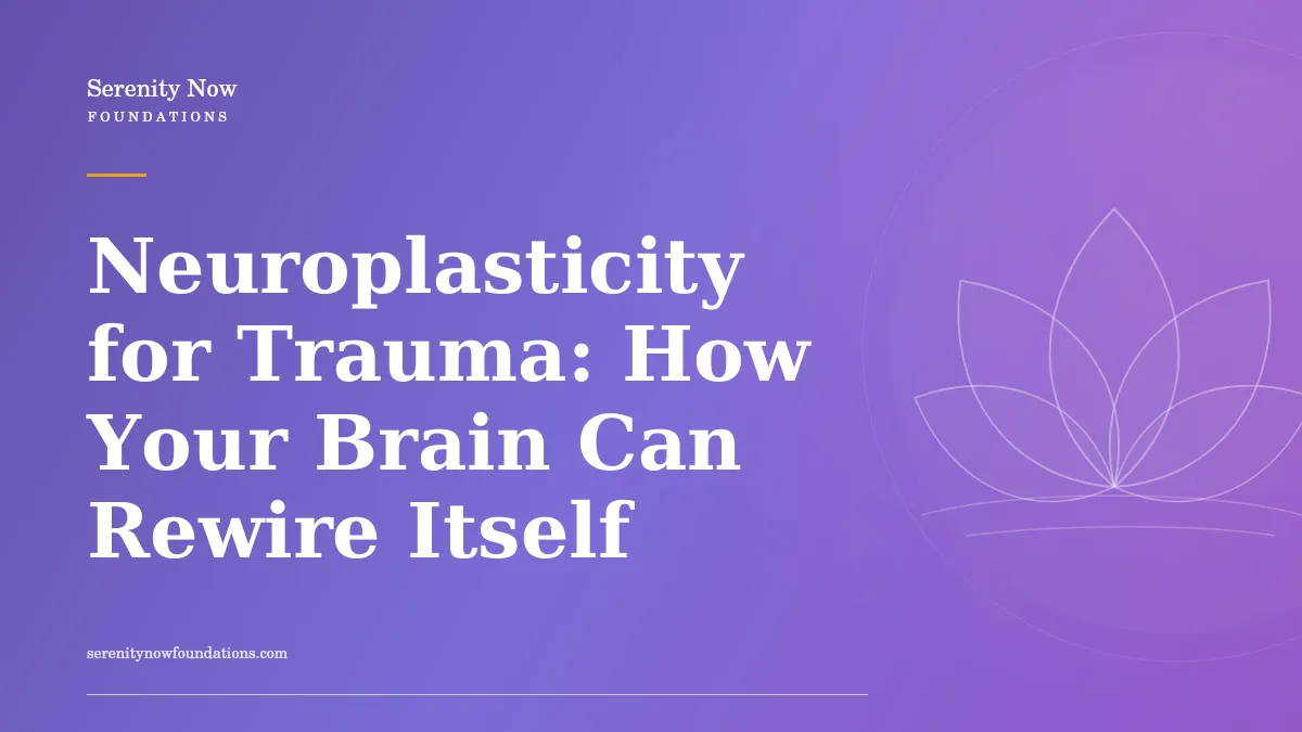 Neuroplasticity for Trauma: How Your Brain Can Rewire Itself
