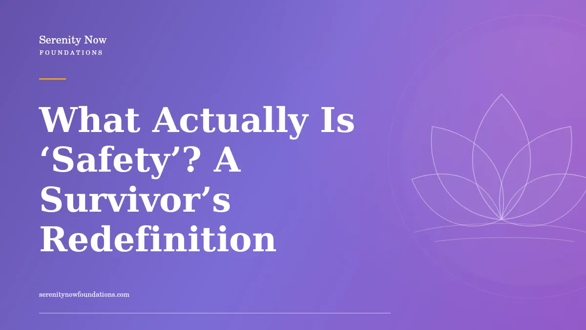 What Actually Is ‘Safety’? A Survivor’s Redefinition