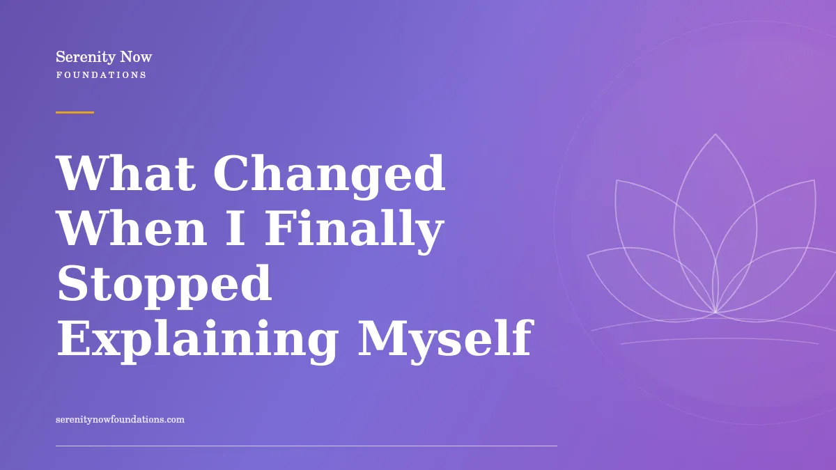 What Changed When I Finally Stopped Explaining Myself