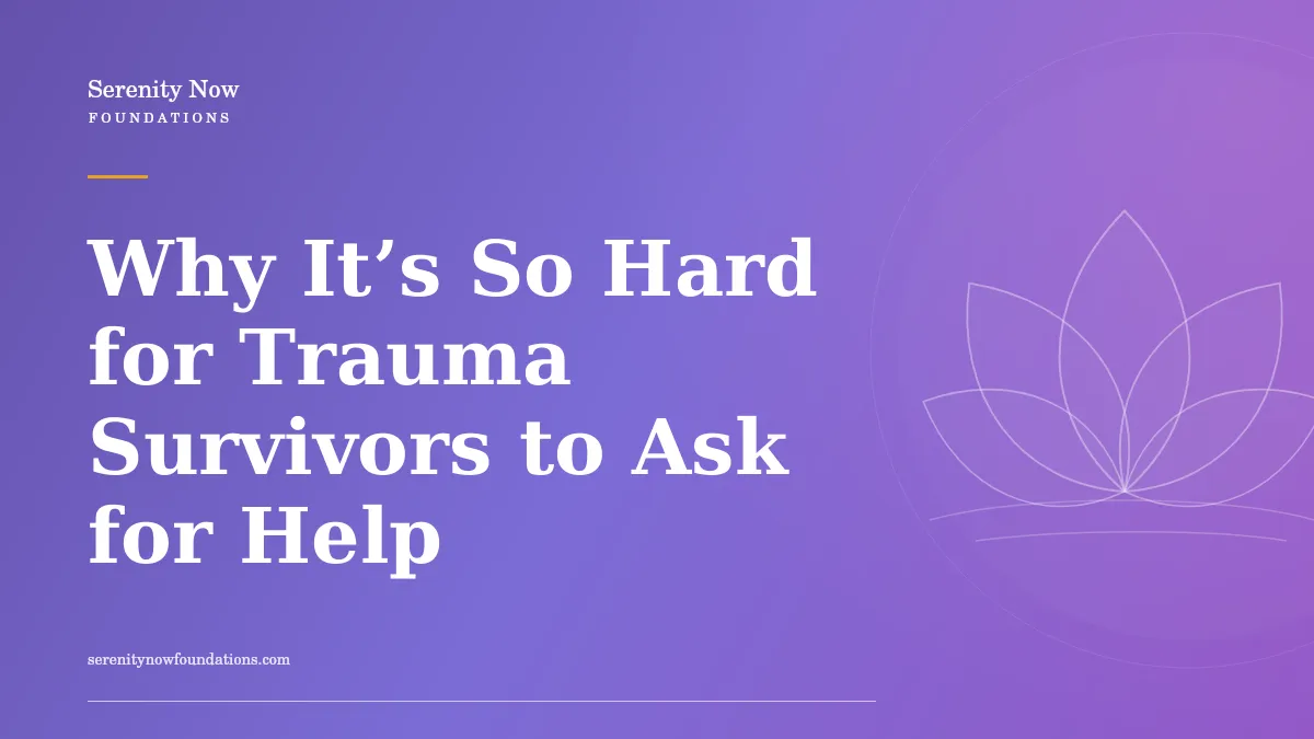 Why It’s So Hard for Trauma Survivors to Ask for Help