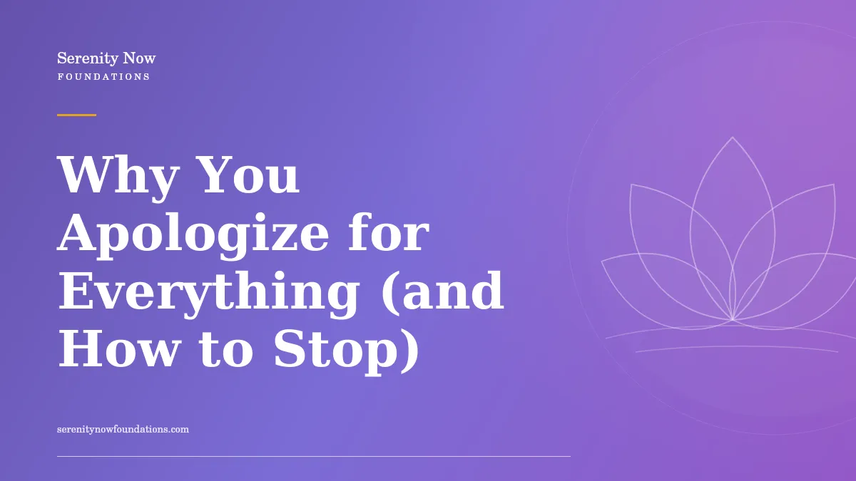 Why You Apologize for Everything (and How to Stop)
