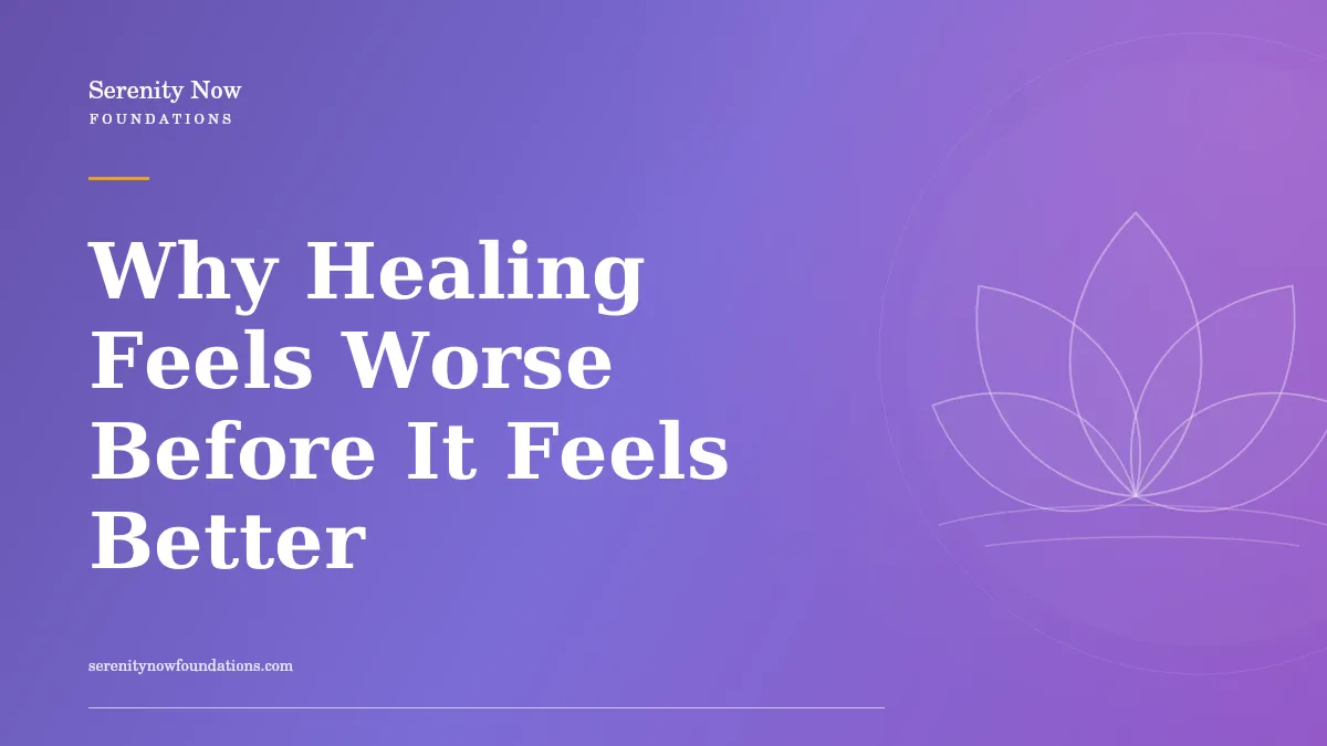 Why Healing Feels Worse Before It Feels Better