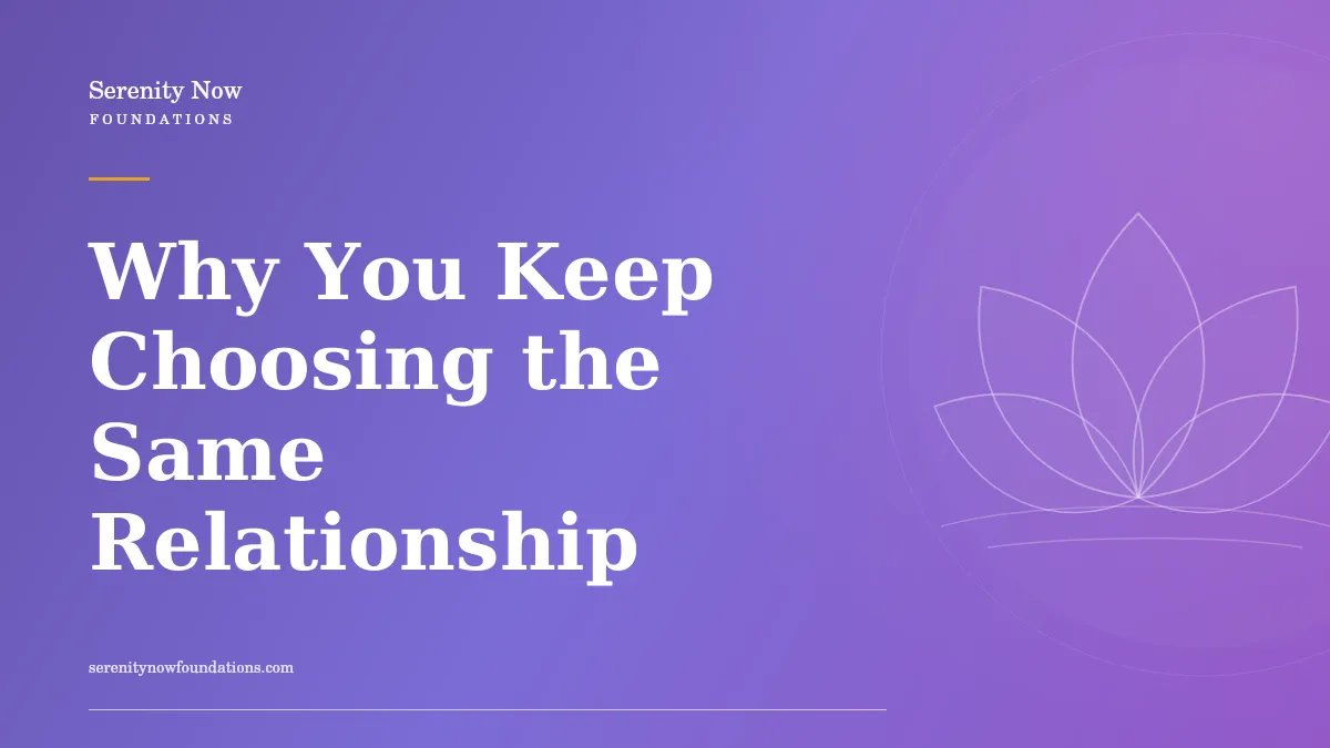 Why You Keep Choosing the Same Relationship
