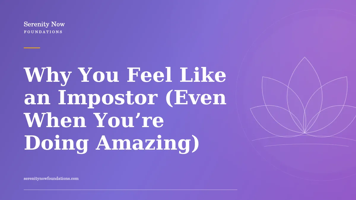 Why You Feel Like an Impostor (Even When You’re Doing Amazing)