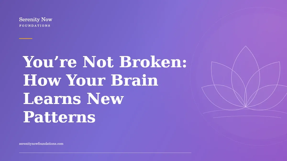 You’re Not Broken: How Your Brain Learns New Patterns