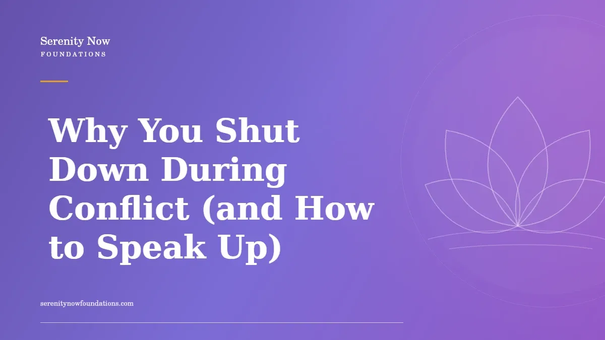 Why You Shut Down During Conflict (and How to Speak Up)