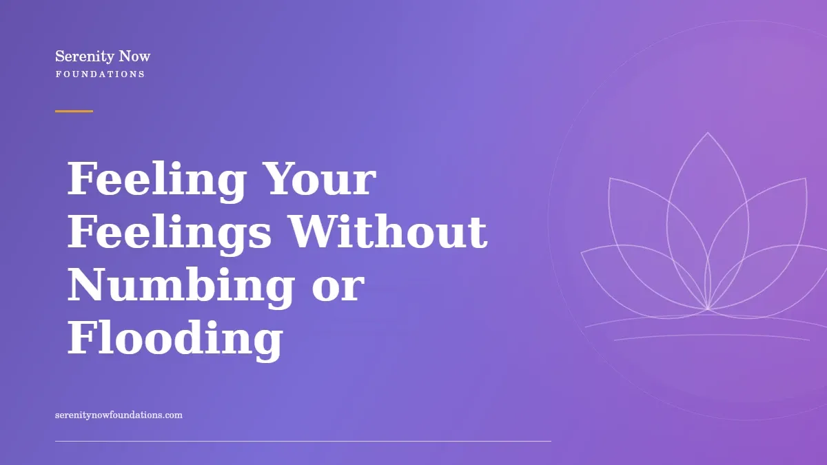 Feeling Your Feelings Without Numbing or Flooding