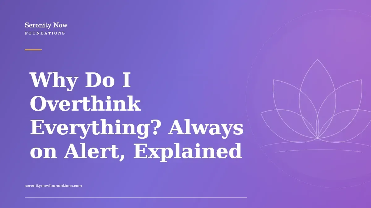 Why Do I Overthink Everything? Always on Alert, Explained