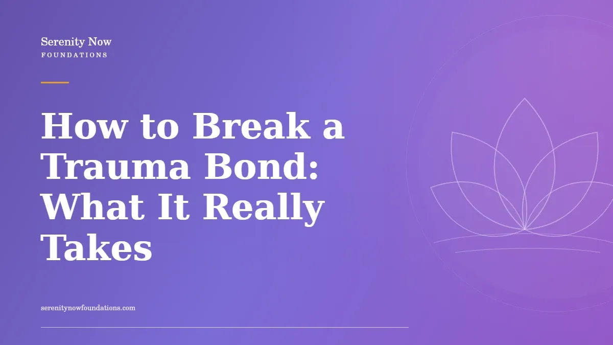 How to Break a Trauma Bond: What It Really Takes