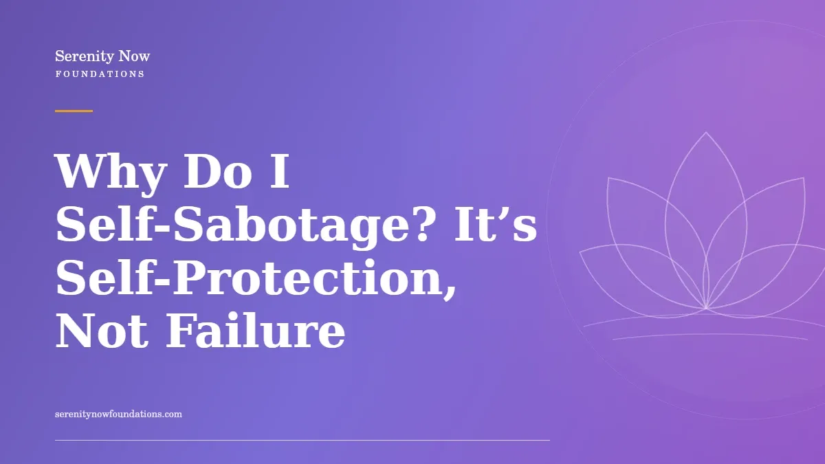 Why Do I Self-Sabotage? It’s Self-Protection, Not Failure