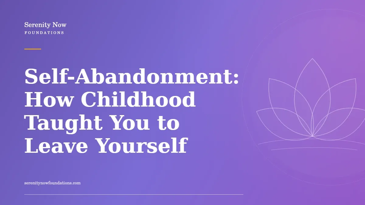 Self-Abandonment: How Childhood Taught You to Leave Yourself