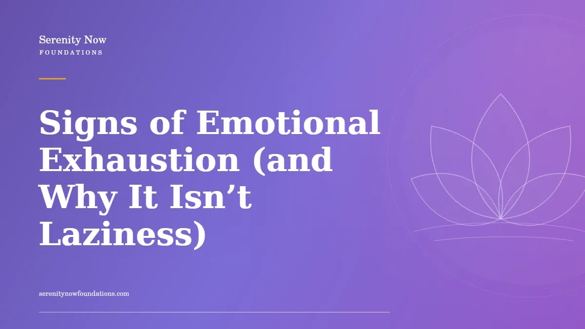 Signs of Emotional Exhaustion (and Why It Isn’t Laziness)