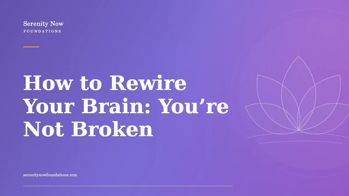 How to Rewire Your Brain: You’re Not Broken