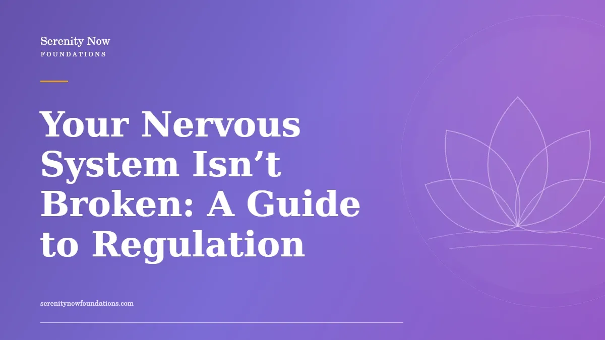 Your Nervous System Isn’t Broken: A Guide to Regulation