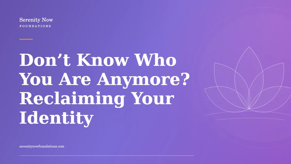 Don’t Know Who You Are Anymore? Reclaiming Your Identity