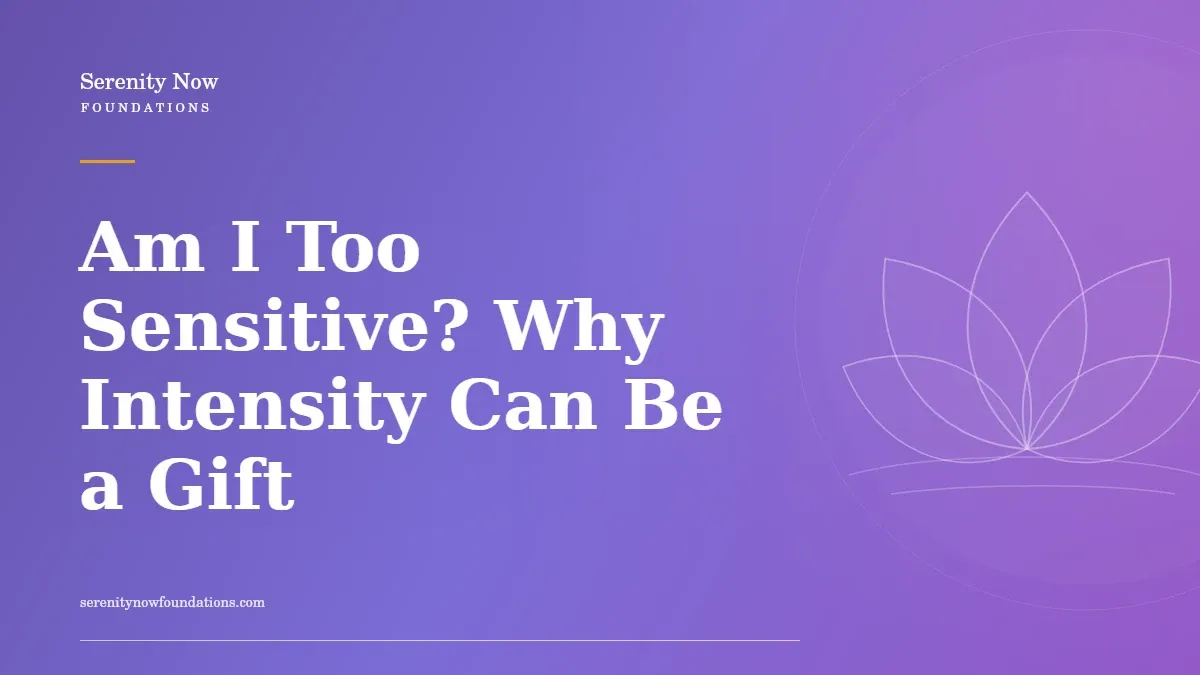 Am I Too Sensitive? Why Intensity Can Be a Gift