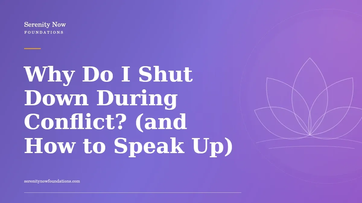 Why Do I Shut Down During Conflict? (and How to Speak Up)